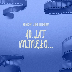 Koncert jubileuszowy: 40 lat minęło...